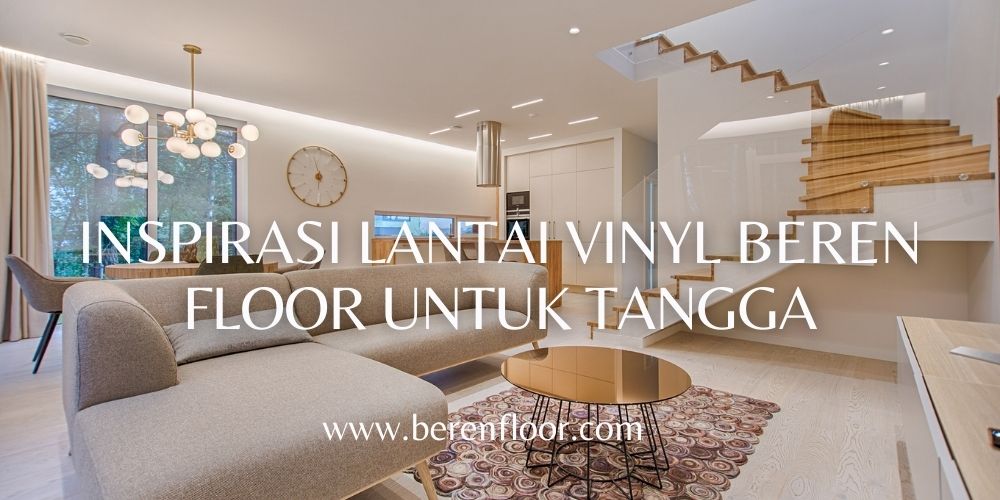 Inspirasi Lantai Vinyl Beren Floor untuk Tangga